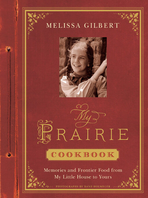 Title details for My Prairie Cookbook by Melissa Gilbert - Wait list